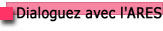Dialoguez avec l'ARES